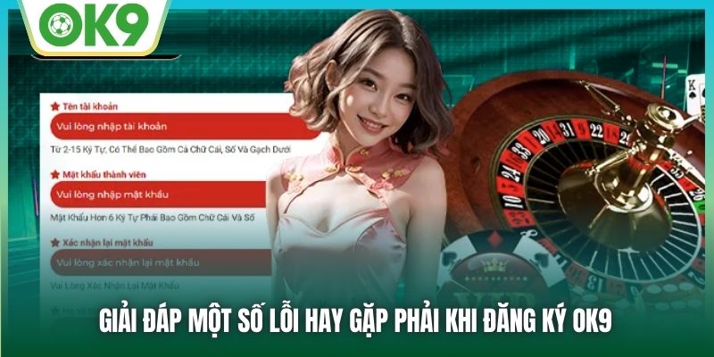 Giải đáp một số lỗi hay gặp phải khi đăng ký OK9