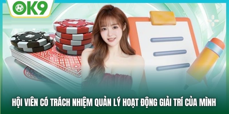 Hội viên có trách nhiệm quản lý hoạt động giải trí của mình