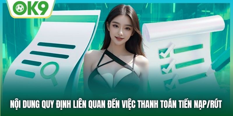 Nội dung quy định liên quan đến việc thanh toán tiền nạp/rút