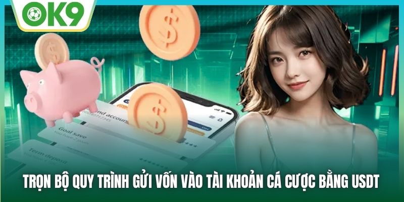 Trọn bộ quy trình gửi vốn vào tài khoản cá cược bằng USDT