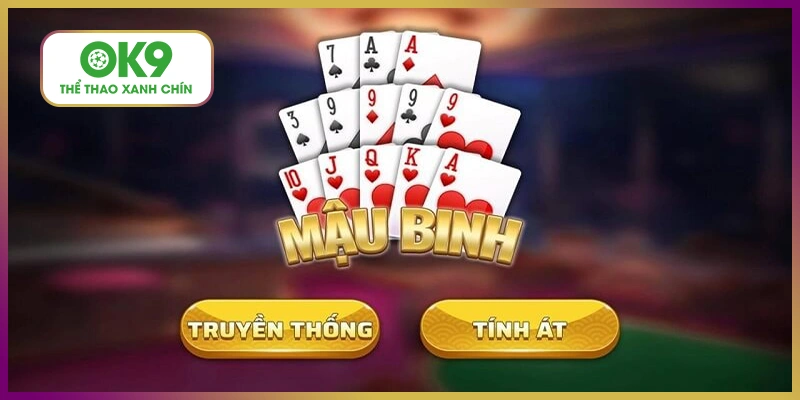 Mậu binh - Đầy đủ cách chơi từ truyền thống tới tính át